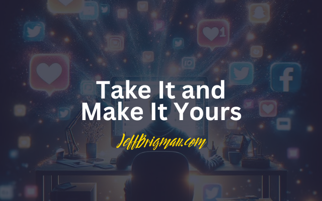 Take It and Make It Yours