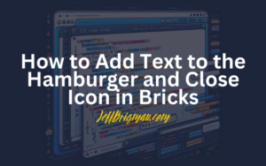 how to add text to the hamburger and close icon in bricks