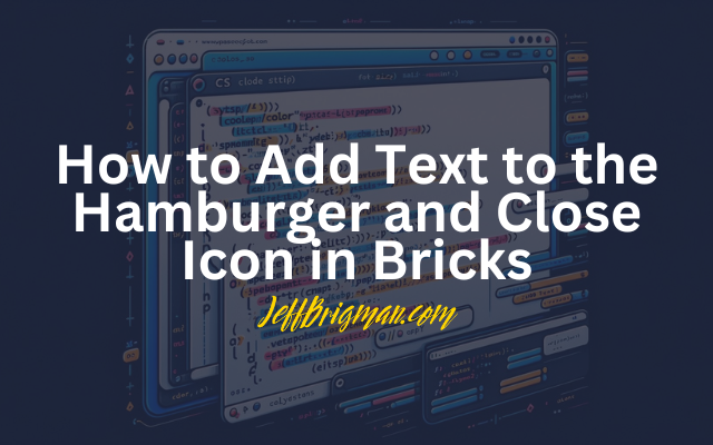 How to Add Text to the Hamburger and Close Icon in Bricks